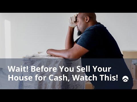 Wait! Before You Sell Your House For Cash, Watch This!